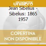 Jean Sibelius - Sibelius: 1865 1957 cd