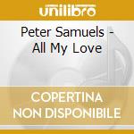 Peter Samuels - All My Love cd