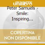 Peter Samuels - Smile: Inspiring Notes cd musicale di Peter Samuels
