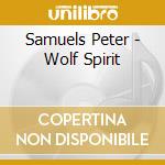 Samuels Peter - Wolf Spirit cd musicale di Samuels Peter