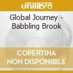 Global Journey - Babbling Brook cd