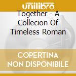 Together - A Collecion Of Timeless Roman cd