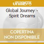 Global Journey - Spirit Dreams cd