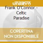 Frank O'Connor - Celtic Paradise cd musicale di Frank O' Connor