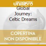 Global Journey: Celtic Dreams cd