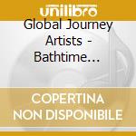 Global Journey Artists - Bathtime Serenity cd