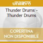 Thunder Drums - Thunder Drums cd musicale di Thunder Drums