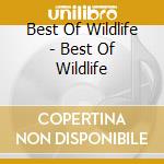 Best Of Wildlife - Best Of Wildlife cd musicale di Best Of Wildlife