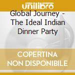 Global Journey - The Ideal Indian Dinner Party cd
