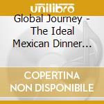 Global Journey - The Ideal Mexican Dinner Party cd