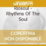 Riosoul - Rhythms Of The Soul cd musicale di Riosoul