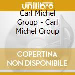 Carl Michel Group - Carl Michel Group cd musicale di Carl Group Michel