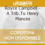 Royce Campbell - A Trib.To Henry Mancini cd musicale di Campbell Royce