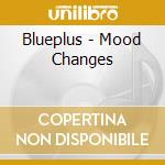 Blueplus - Mood Changes cd