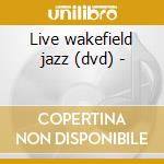 Live wakefield jazz (dvd) - cd