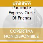 Parachute Express-Circle Of Friends cd
