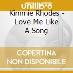Kimmie Rhodes - Love Me Like A Song cd