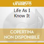 Life As I Know It cd