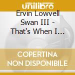 Ervin Lowvell Swan III - That's When I Call Your Name cd