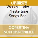 Wendy Loder - Yestertime Songs For Children cd musicale di Wendy Loder