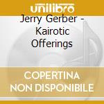 Jerry Gerber - Kairotic Offerings cd