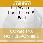 Big Water - Look Listen & Feel cd