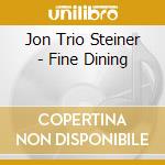 Jon Trio Steiner - Fine Dining cd musicale di Jon Trio Steiner