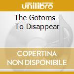 The Gotoms - To Disappear cd musicale di The Gotoms