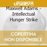 Maxwell Adams - Intellectual Hunger Strike cd