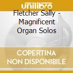 Fletcher Sally - Magnificent Organ Solos cd musicale di Fletcher Sally