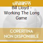 Bill Lloyd - Working The Long Game cd musicale di Bill Lloyd