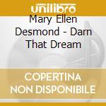 Mary Ellen Desmond - Darn That Dream cd