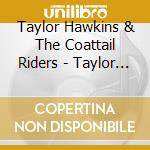 Taylor Hawkins & The Coattail Riders - Taylor Hawkins And The Coattail Riders cd
