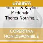 Forrest & Kaylon Mcdonald - Theres Nothing Wrong With Dreaming cd musicale di Forrest & Kaylon Mcdonald