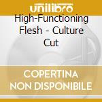 High-Functioning Flesh - Culture Cut cd
