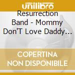 Resurrection Band - Mommy Don'T Love Daddy Anymore cd