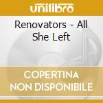 Renovators - All She Left cd musicale di Renovators