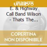 E. & Highway Call Band Wilson - Thats The Way Love Is cd