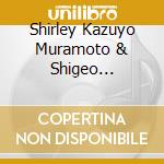 Shirley Kazuyo Muramoto & Shigeo Tachibana - Koto And Shakuhachi cd