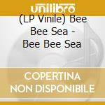 (LP Vinile) Bee Bee Sea - Bee Bee Sea