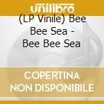 (LP Vinile) Bee Bee Sea - Bee Bee Sea vinile