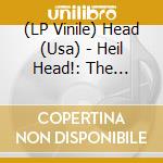 (LP Vinile) Head (Usa) - Heil Head!: The Complete Discography 92/97) vinile