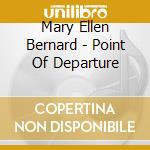Mary Ellen Bernard - Point Of Departure cd