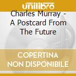 Charles Murray - A Postcard From The Future cd