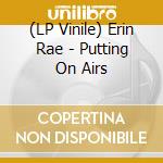 (LP Vinile) Erin Rae - Putting On Airs vinile