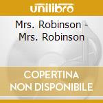 Mrs. Robinson - Mrs. Robinson cd musicale di Mrs. Robinson