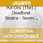 Put-Ons (The) / Deadbeat Sinatra - Seven & Seven cd