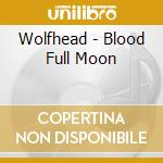 Wolfhead - Blood Full Moon cd