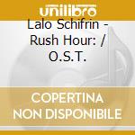 Lalo Schifrin - Rush Hour: / O.S.T. cd musicale di Lalo Schifrin