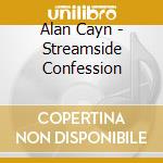 Alan Cayn - Streamside Confession